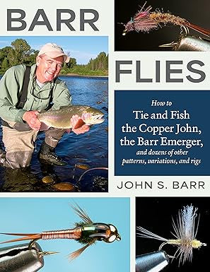 Barr Flies: How to Tie and Fish the Copper John, the Barr Emerger, and Dozens of Other Patterns, Variations, and Rigs